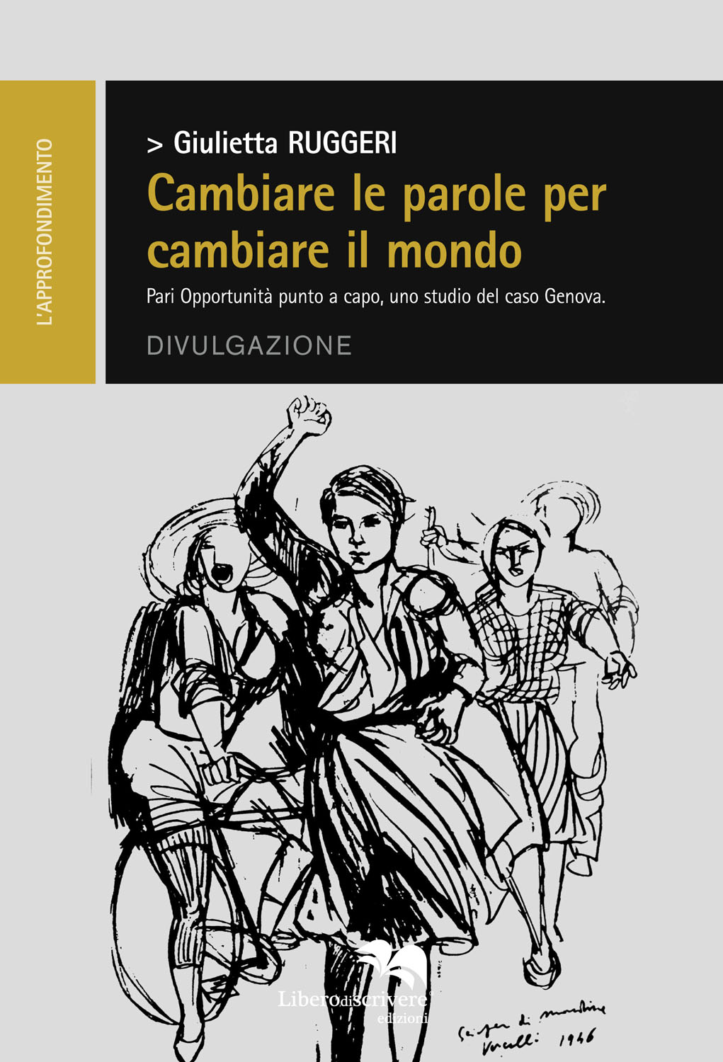 Cambiare le parole per cambiare il mondo. Pari Opportunità punto a a capo, il caso Genova di Giulietta Ruggeri Ed.Libero di scrivere